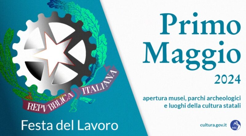 Primo Maggio 2024 Festa del Lavoro, luoghi della cultura statali aperti